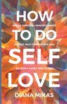 How to do Self Love - Diana Mikas - 9798223840145