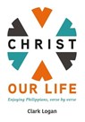Christ Our Life - Clark Logan - 9798223855088
