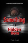 Something Is Hidden Here: Mystery and Suspense Thriller in English - Martin Danielle - 9798223860259