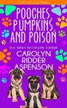 Pooches, Pumpkins, and Poison - Carolyn Ridder Aspenson - 9798223861195