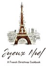 Joyeux Noël: A French Christmas Cookbook - Coledown Kitchen - 9798223865155