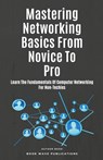 Mastering Networking Basics From Novice To Pro - Book Wave Publications - 9798223866367