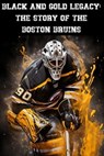 Black and Gold Legacy: The Story of the Boston Bruins - Austin Daniel - 9798223875963