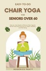 Easy-To-Do Chair Yoga for Seniors Over 60 - Roderick Pratt - 9798223882879