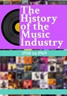 The History Of The Music Industry: 1950 to 1969 - Matti Charlton - 9798223886310