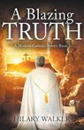 A Blazing Truth - Hilary Walker - 9798223901396
