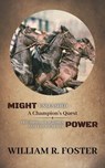 Might Unleashed: A Champion's Quest: Triumphs, Tragedies, and the Heart of Power - William R. Foster - 9798223905035