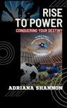 Rise to Power: Conquering Your Destiny - Adriana Shannon - 9798223910220