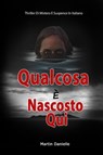 Qualcosa È Nascosto Qui: Thriller Di Mistero E Suspence In Italiano - Martin Danielle - 9798223914136