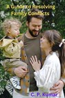 A Guide to Resolving Family Conflicts - C. P. Kumar - 9798223918424