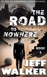 The Road To Nowhere: A Sci-Fi Fantasy Adventure - Jeff Walker - 9798223928706