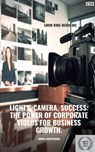 Lights, Camera, Success: The Power of Corporate Videos for Business Growth - Chris Armstrong - 9798223933151