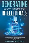 Generating eBook Income for Intellectuals - Marina Peters - 9798223943655