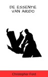 De Essentie van Aikido - Christopher Ford - 9798223952985
