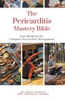 The Pericarditis Mastery Bible - Ankita Kashyap ; Krishna N. Sharma - 9798223955146