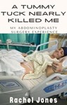 A Tummy Tuck Nearly Killed Me - Rachel Jones - 9798223960980