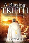 A Blazing Truth - Hilary Walker - 9798223965572