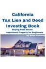 California Tax Lien and Deed Investing Book Buying Real Estate Investment Property for Beginners - Brian Mahoney - 9798223969730