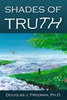Shades of Truth - Douglas J. Freeman, Ph.D. - 9798223974994