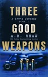 Three Good Weapons - A. R. Shaw - 9798223978411