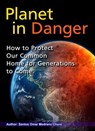 Planet in Danger. How to Protect Our Common Home for Generations to Come. - Santos Omar Medrano Chura - 9798223979944