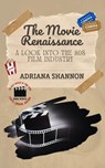 The Movie Renaissance-A Look into the 80s Film Industry - Adriana Shannon - 9798223980858