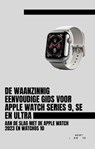 De Waanzinnig Eenvoudige Gids Voor Apple Watch Series 9, Se En Ultra: Aan De Slag Met De Apple Watch 2023 En watchOS 10 - Scott La Counte - 9798223990192