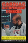Cardiac Electrophysiology Technician - The Comprehensive Guide - Viruti Shivan - 9798224000197