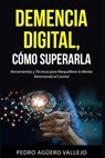 DEMENCIA DIGITAL, Cómo Superarla - Pedro Agüero Vallejo - 9798224013562