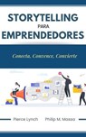 Storytelling para emprendedores. Conecta, convence, convierte - Philip M. Massa ; Pierce Lynch - 9798224031931