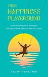 Your Happiness Playground - Jay Williams, PhD - 9798224036219