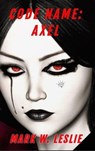 Code Name: Axel - Mark W Leslie - 9798224037032