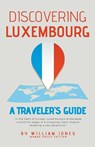 Discovering Luxembourg - William Jones - 9798224068913