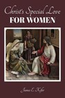 Christ's Special Love for Women - James E. Kifer - 9798224070350
