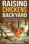 Raising Chicken Backyard: A Practical Handbook to Raising and Caring Backyard Chickens Coops - Andrew Brown - 9798224071586