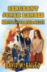 Sergeant Jonah Danbee - North Platte River Melee - David W. Bailey - 9798224084876