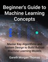 Beginner's Guide to Machine Learning Concepts - gareth thomas - 9798224089567