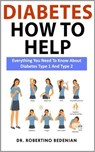 Diabetes How to Help: Everything You Need to Know About Diabetes Type 1 and Type 2 - Dr. Robertino Bedenian - 9798224097340