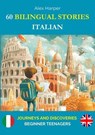 60 Bilingual Stories to Learn Italian : Journeys and Discoveries for Beginner Teenagers - Alex Harper - 9798224104895