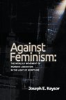 Against Feminism - Joseph E. Keysor - 9798224108756