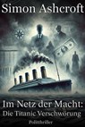 Die Titanic Verschwörung - Simon Ashcroft - 9798224117673