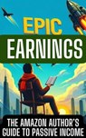 Epic Earnings: The Amazon Author's Guide to Passive Income - Michael Bradford - 9798224126750