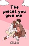The Pieces you Give me - EVER JONES - 9798224131693
