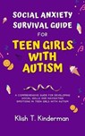Social Anxiety Survival Guide for Teen Girls with Autism - Klish T. Kinderman - 9798224134885