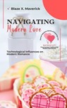 Navigating Modern Love: Technological Influences on Modern Romance - Blaze X. Maverick - 9798224145546