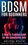 BDSM For Beginners: A How To-Training Guide for the Submissive Role - More Sex More Fun Book Club - 9798224150731