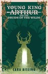 Young King Arthur and the Druids of the Wilds - Cara Aisling - 9798224158751
