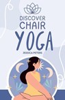 Discover Chair Yoga - Jessica Peters - 9798224164653