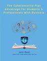 The Cybersecurity Plus Advantage For Students & Professionals With Dyslexia - John Meah - 9798224167791