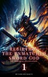 Rebirth of the Unmatched Sword God: An Immortal Cultivation - Cang Hai Xiao Yi - 9798224177356